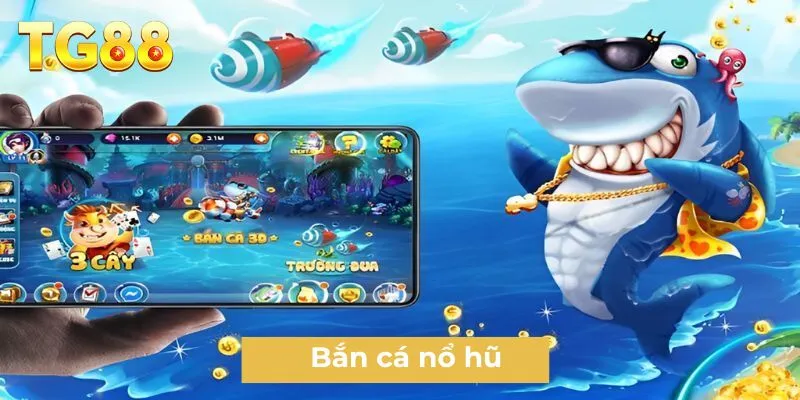 Bắn cá nổ hũ